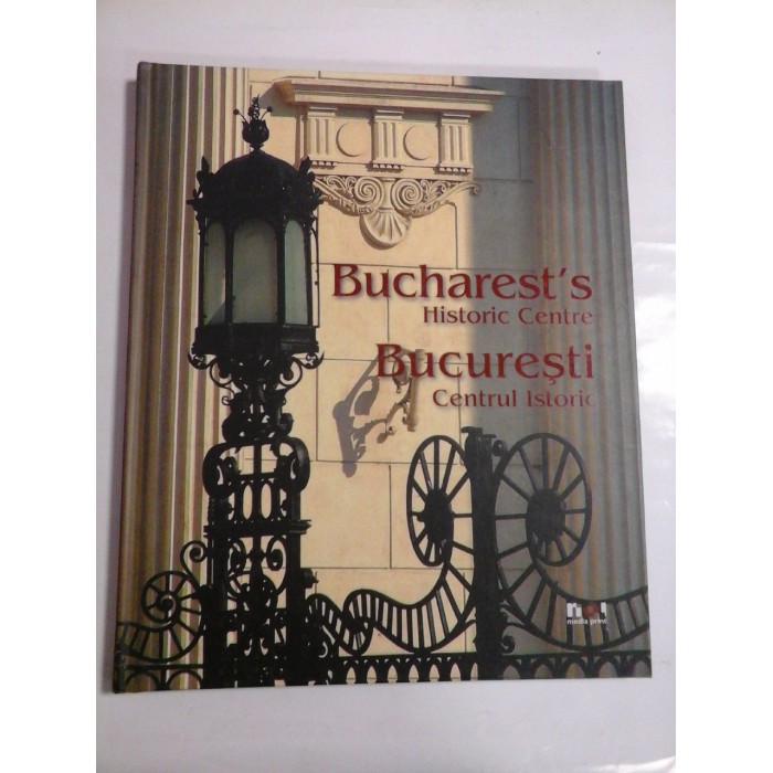 Bucharest's  Historic Centre  *  Bucuresti Centrul Istoric  -  texte D. Voiculesci; O. Morar; A. Manafu  
